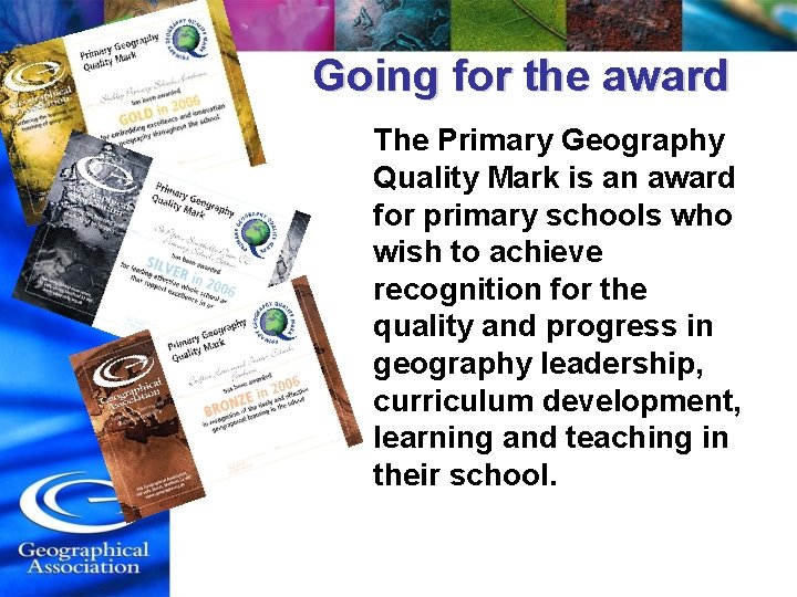 Going for the award The Primary Geography Quality Mark is an award for primary