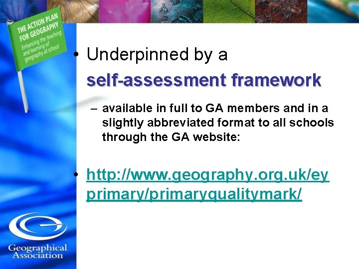  • Underpinned by a self-assessment framework – available in full to GA members