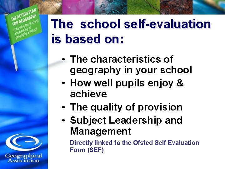 The school self-evaluation is based on: • The characteristics of geography in your school