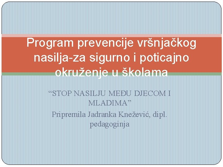 Program prevencije vršnjačkog nasilja-za sigurno i poticajno okruženje u školama “STOP NASILJU MEĐU DJECOM