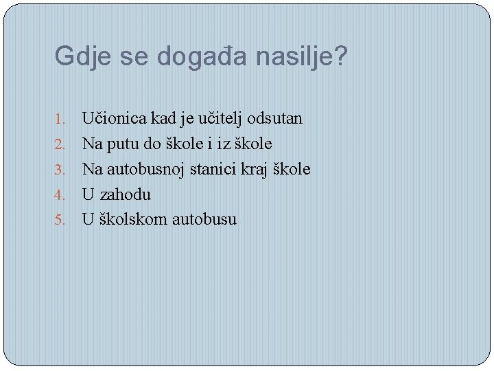 Gdje se događa nasilje? 1. 2. 3. 4. 5. Učionica kad je učitelj odsutan