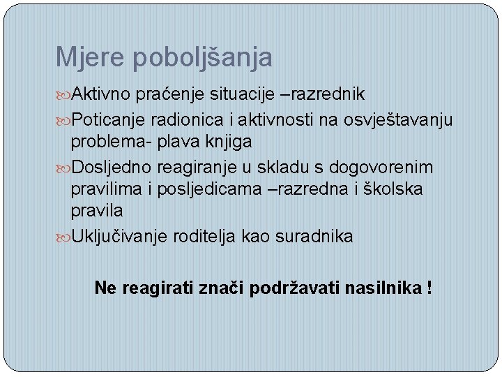 Mjere poboljšanja Aktivno praćenje situacije –razrednik Poticanje radionica i aktivnosti na osvještavanju problema- plava