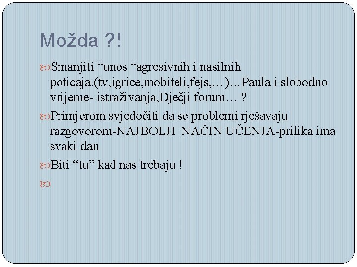 Možda ? ! Smanjiti “unos “agresivnih i nasilnih poticaja. (tv, igrice, mobiteli, fejs, …)…Paula