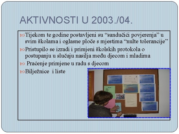 AKTIVNOSTI U 2003. /04. Tijekom te godine postavljeni su “sandučići povjerenja” u svim školama