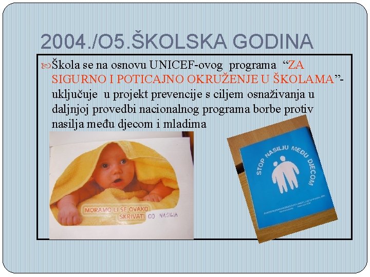 2004. /O 5. ŠKOLSKA GODINA Škola se na osnovu UNICEF-ovog programa “ZA SIGURNO I