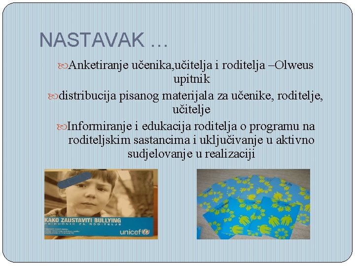 NASTAVAK … Anketiranje učenika, učitelja i roditelja –Olweus upitnik distribucija pisanog materijala za učenike,