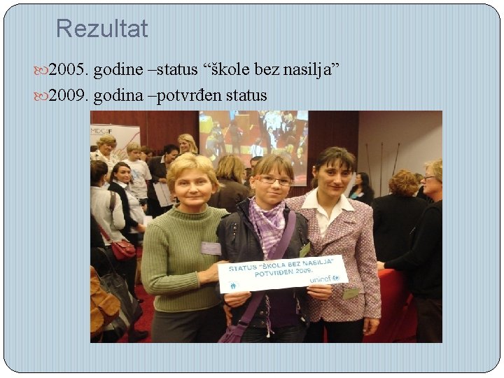 Rezultat 2005. godine –status “škole bez nasilja” 2009. godina –potvrđen status 