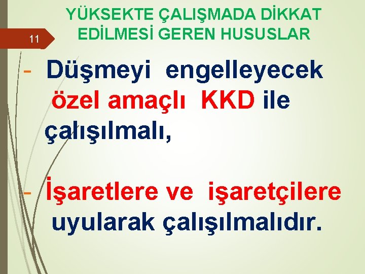 11 YÜKSEKTE ÇALIŞMADA DİKKAT EDİLMESİ GEREN HUSUSLAR - Düşmeyi engelleyecek özel amaçlı KKD ile