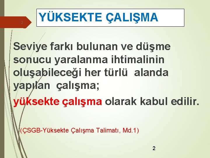 2 YÜKSEKTE ÇALIŞMA Seviye farkı bulunan ve düşme sonucu yaralanma ihtimalinin oluşabileceği her türlü