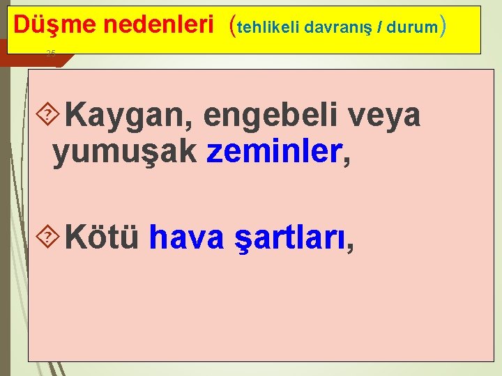 Düşme nedenleri (tehlikeli davranış / durum) 25 Kaygan, engebeli veya yumuşak zeminler, Kötü hava