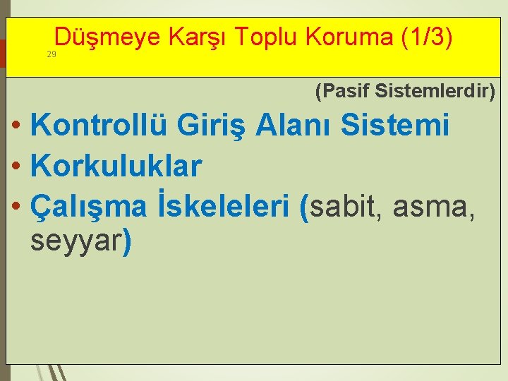 Düşmeye Karşı Toplu Koruma (1/3) 29 (Pasif Sistemlerdir) • Kontrollü Giriş Alanı Sistemi •