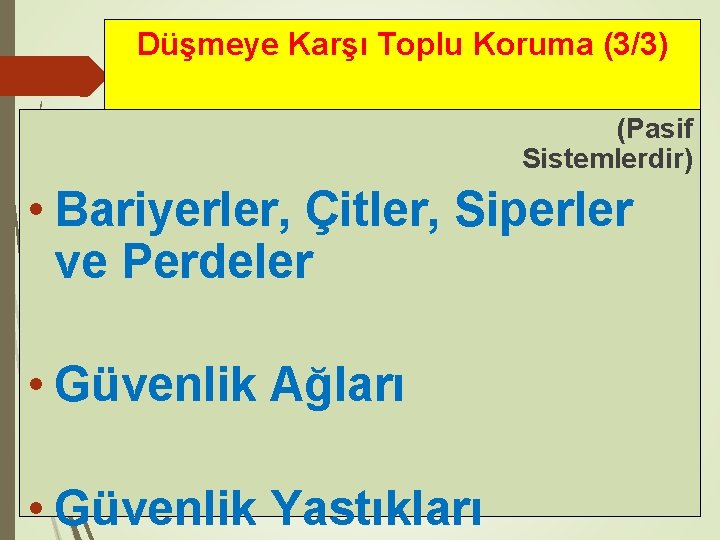 Düşmeye Karşı Toplu Koruma (3/3) (Pasif Sistemlerdir) • Bariyerler, Çitler, Siperler ve Perdeler •