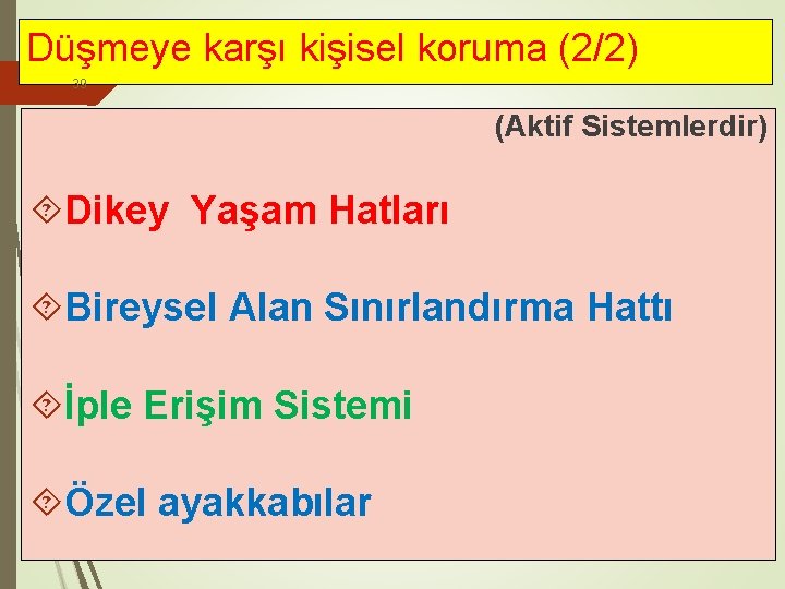 Düşmeye karşı kişisel koruma (2/2) 39 (Aktif Sistemlerdir) Dikey Yaşam Hatları Bireysel Alan Sınırlandırma