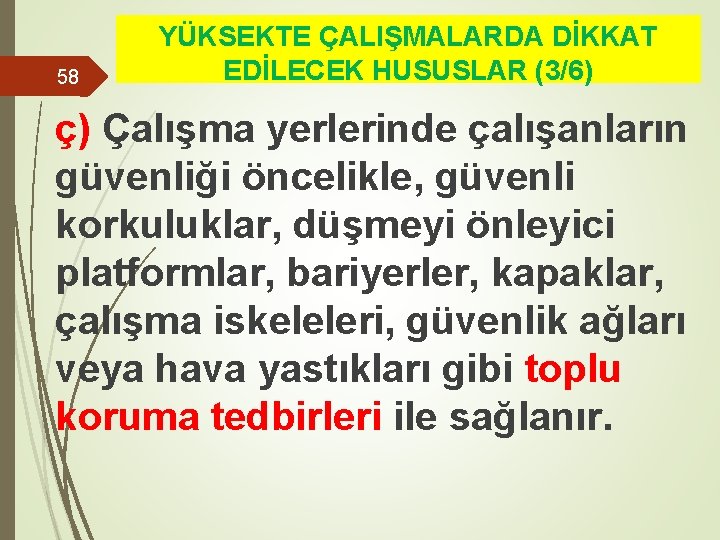 58 YÜKSEKTE ÇALIŞMALARDA DİKKAT EDİLECEK HUSUSLAR (3/6) ç) Çalışma yerlerinde çalışanların güvenliği öncelikle, güvenli