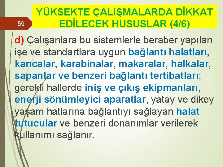 59 YÜKSEKTE ÇALIŞMALARDA DİKKAT EDİLECEK HUSUSLAR (4/6) d) Çalışanlara bu sistemlerle beraber yapılan işe