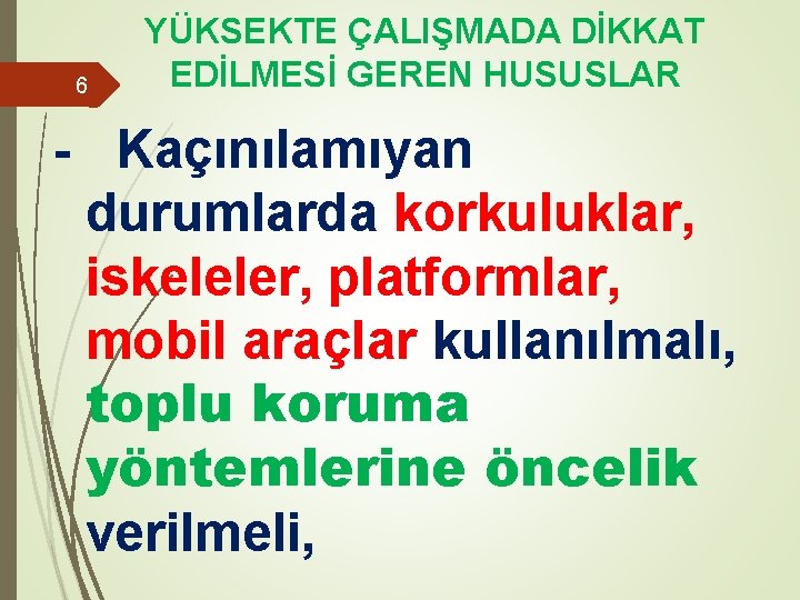 6 YÜKSEKTE ÇALIŞMADA DİKKAT EDİLMESİ GEREN HUSUSLAR - Kaçınılamıyan durumlarda korkuluklar, iskeleler, platformlar, mobil