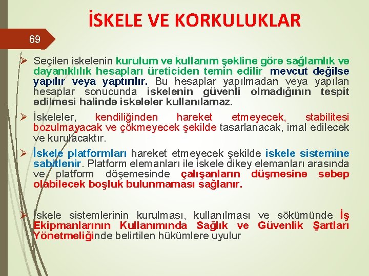 İSKELE VE KORKULUKLAR 69 Ø Seçilen iskelenin kurulum ve kullanım şekline göre sağlamlık ve