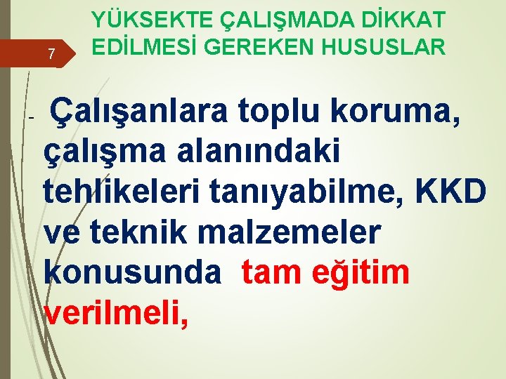 7 - YÜKSEKTE ÇALIŞMADA DİKKAT EDİLMESİ GEREKEN HUSUSLAR Çalışanlara toplu koruma, çalışma alanındaki tehlikeleri