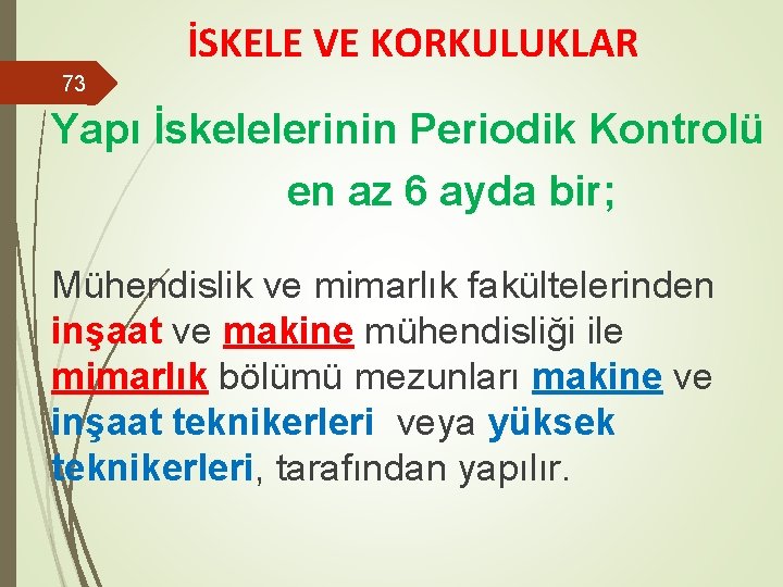 İSKELE VE KORKULUKLAR 73 Yapı İskelelerinin Periodik Kontrolü en az 6 ayda bir; Mühendislik