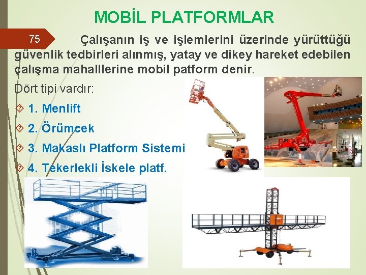 MOBİL PLATFORMLAR Çalışanın iş ve işlemlerini üzerinde yürüttüğü güvenlik tedbirleri alınmış, yatay ve dikey