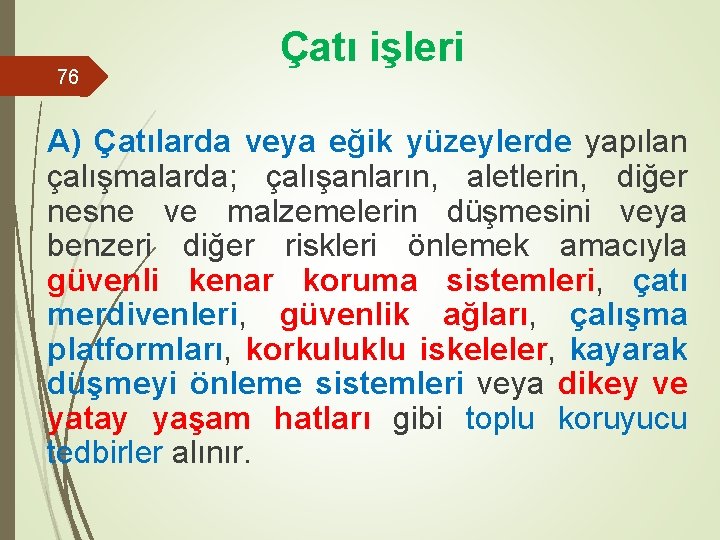 76 Çatı işleri A) Çatılarda veya eğik yüzeylerde yapılan çalışmalarda; çalışanların, aletlerin, diğer nesne