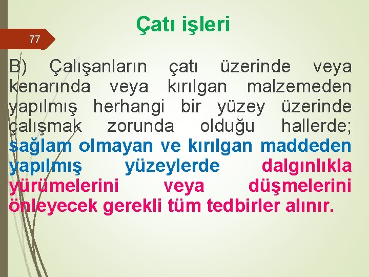 77 Çatı işleri B) Çalışanların çatı üzerinde veya kenarında veya kırılgan malzemeden yapılmış herhangi