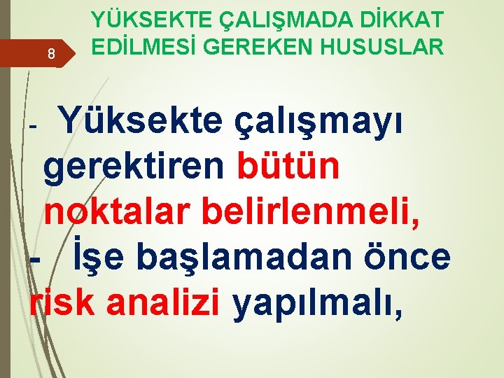 8 YÜKSEKTE ÇALIŞMADA DİKKAT EDİLMESİ GEREKEN HUSUSLAR Yüksekte çalışmayı gerektiren bütün noktalar belirlenmeli, -