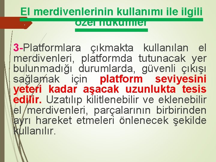 El merdivenlerinin kullanımı ile ilgili. özel hükümler 3 -Platformlara çıkmakta kullanılan el merdivenleri, platformda