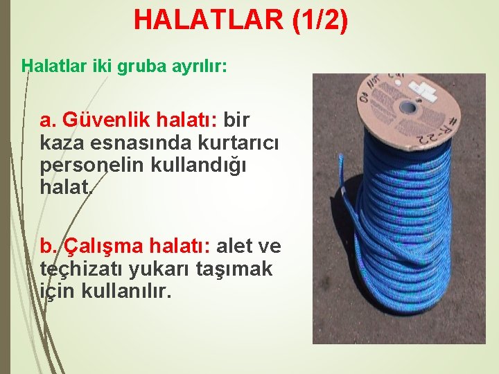 HALATLAR (1/2) Halatlar iki gruba ayrılır: a. Güvenlik halatı: bir kaza esnasında kurtarıcı personelin