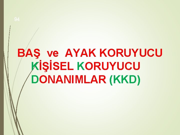 94 BAŞ ve AYAK KORUYUCU KİŞİSEL KORUYUCU DONANIMLAR (KKD) 