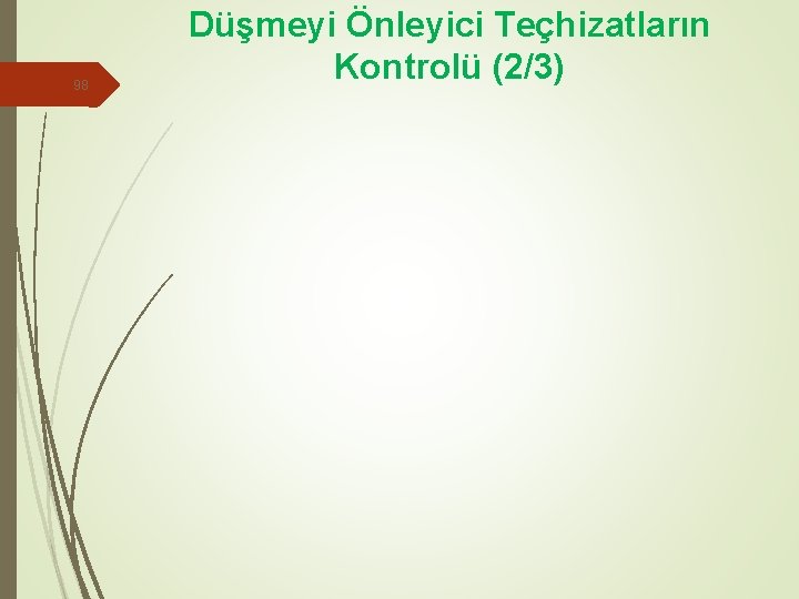 98 Düşmeyi Önleyici Teçhizatların Kontrolü (2/3) 