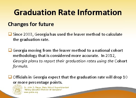 Graduation Rate Information Changes for future q Since 2003, Georgia has used the leaver