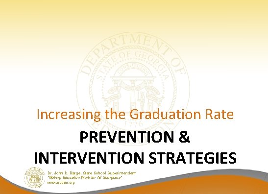Increasing the Graduation Rate PREVENTION & INTERVENTION STRATEGIES Dr. John D. Barge, State School