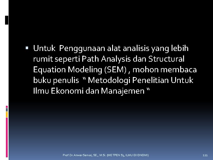  Untuk Penggunaan alat analisis yang lebih rumit seperti Path Analysis dan Structural Equation