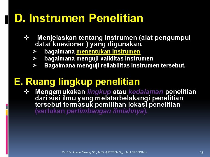 D. Instrumen Penelitian v Menjelaskan tentang instrumen (alat pengumpul data/ kuesioner ) yang digunakan.