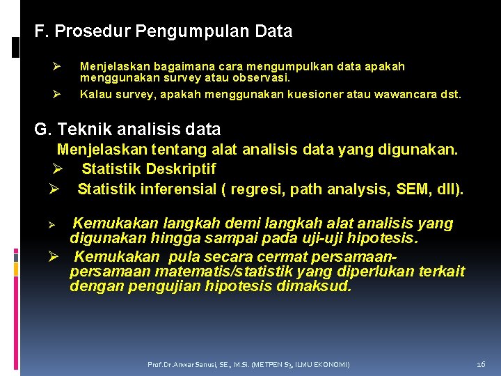 F. Prosedur Pengumpulan Data Ø Ø Menjelaskan bagaimana cara mengumpulkan data apakah menggunakan survey