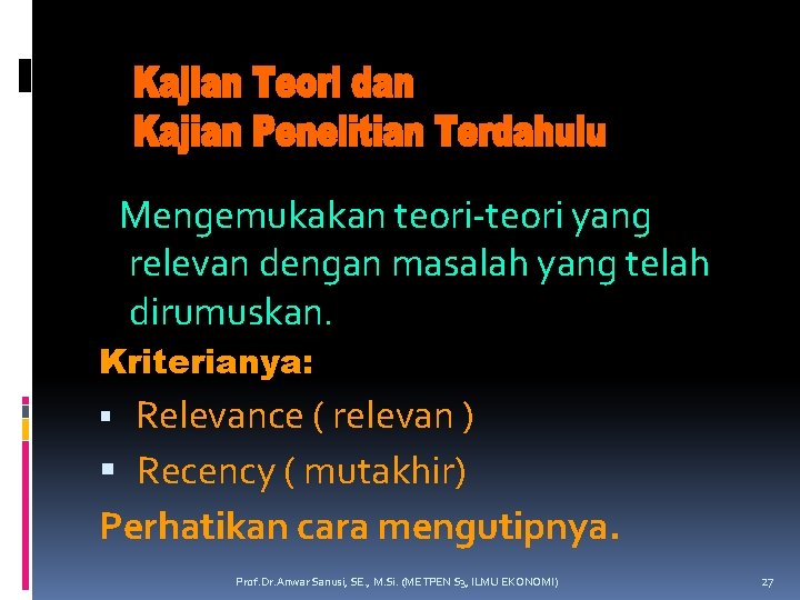 Mengemukakan teori-teori yang relevan dengan masalah yang telah dirumuskan. Kriterianya: Relevance ( relevan )