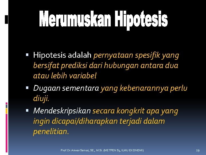  Hipotesis adalah pernyataan spesifik yang bersifat prediksi dari hubungan antara dua atau lebih