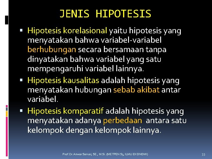 JENIS HIPOTESIS Hipotesis korelasional yaitu hipotesis yang menyatakan bahwa variabel-variabel berhubungan secara bersamaan tanpa