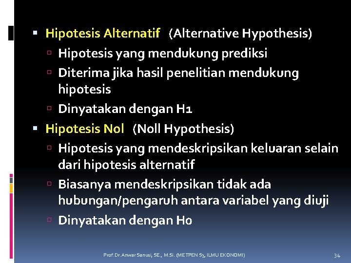  Hipotesis Alternatif (Alternative Hypothesis) Hipotesis yang mendukung prediksi Diterima jika hasil penelitian mendukung