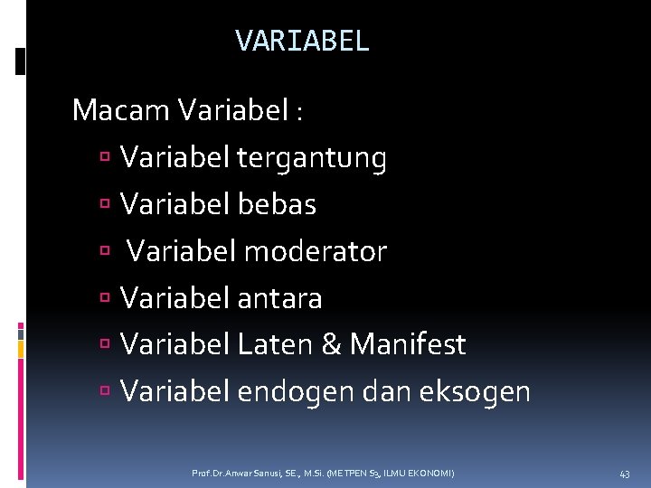 VARIABEL Macam Variabel : Variabel tergantung Variabel bebas Variabel moderator Variabel antara Variabel Laten