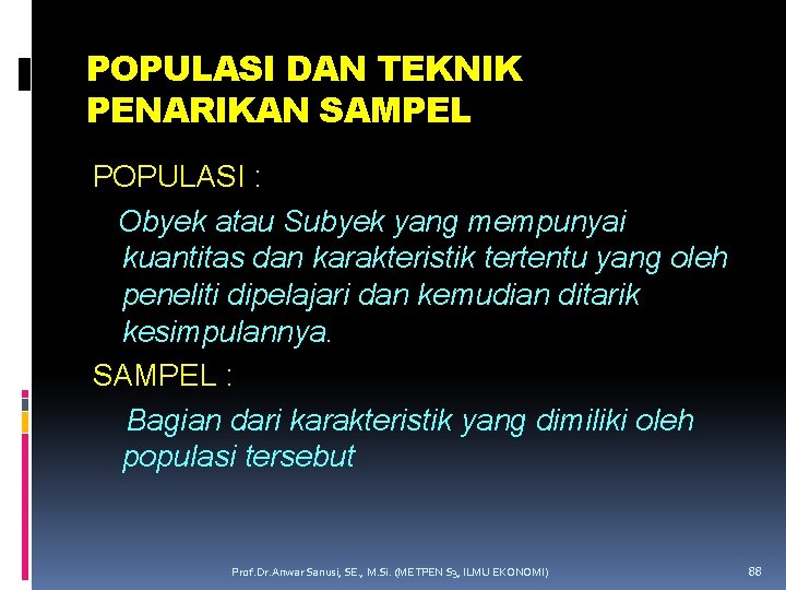 POPULASI DAN TEKNIK PENARIKAN SAMPEL POPULASI : Obyek atau Subyek yang mempunyai kuantitas dan