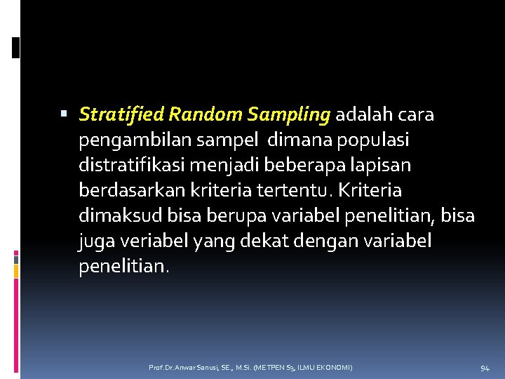  Stratified Random Sampling adalah cara pengambilan sampel dimana populasi distratifikasi menjadi beberapa lapisan