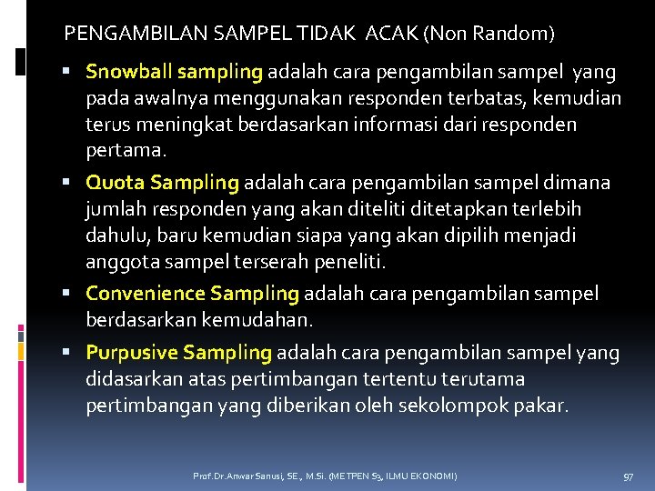 PENGAMBILAN SAMPEL TIDAK ACAK (Non Random) Snowball sampling adalah cara pengambilan sampel yang pada