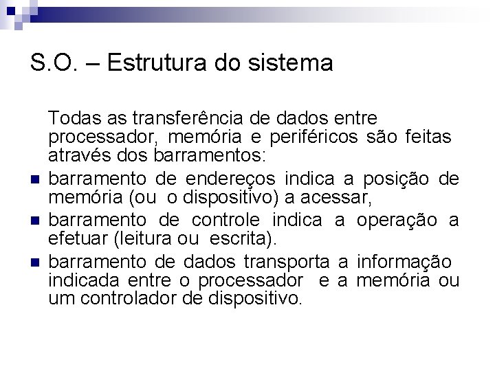 S. O. – Estrutura do sistema n n n Todas as transferência de dados