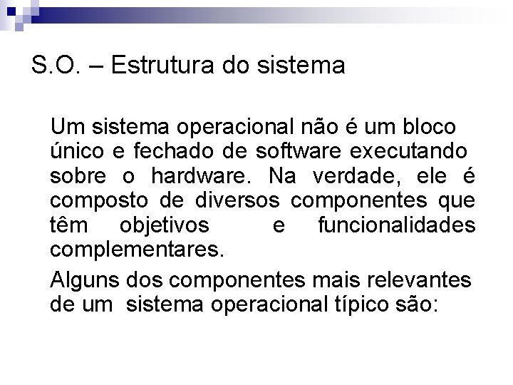 S. O. – Estrutura do sistema Um sistema operacional não é um bloco único