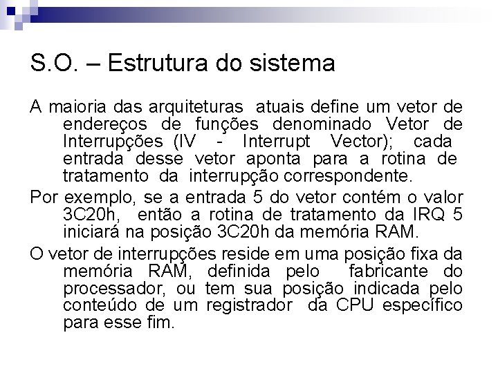 S. O. – Estrutura do sistema A maioria das arquiteturas atuais define um vetor