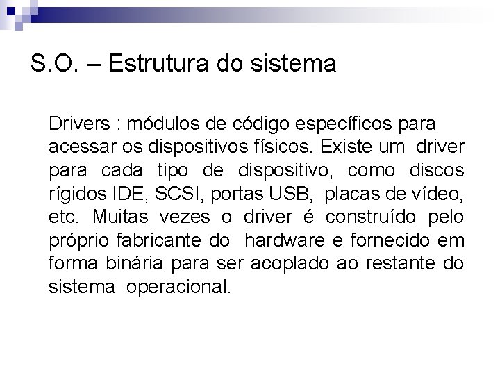S. O. – Estrutura do sistema Drivers : módulos de código específicos para acessar