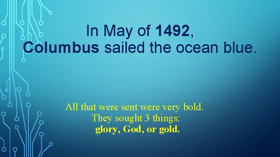 In May of 1492, Columbus sailed the ocean blue. All that were sent were