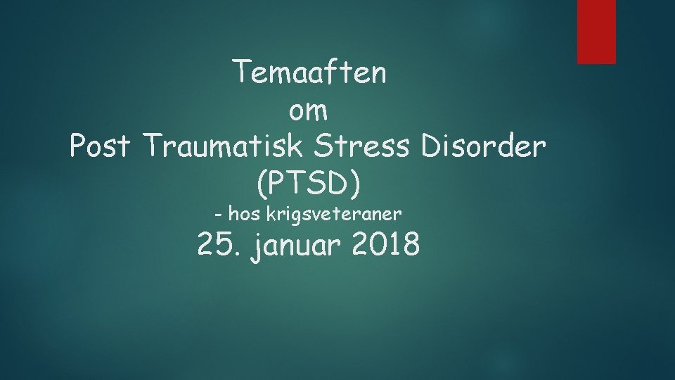 Temaaften om Post Traumatisk Stress Disorder (PTSD) - hos krigsveteraner 25. januar 2018 